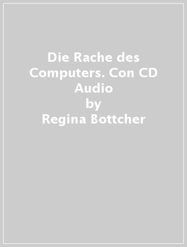Die Rache des Computers. Con CD Audio - Regina Bottcher - Rosy Hinz - Susanne Lang
