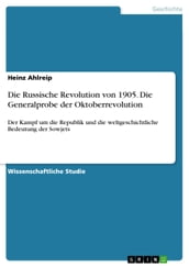 Die Russische Revolution von 1905. Die Generalprobe der Oktoberrevolution