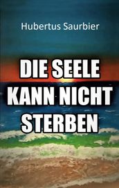 Die Seele kann nicht sterben