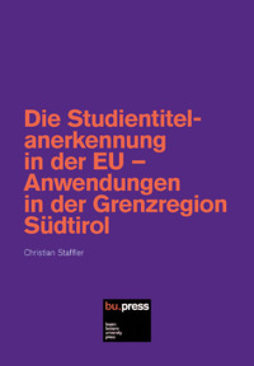 Die Studientitelanerkennung in der EU. Anwendungen in der Grenzregion Sudtirol - Christian Staffler