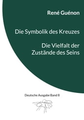 Die Symbolik des Kreuzes & Die Vielfalt der Zustände des Seins