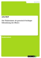 Die Thalassämie als genetisch bedingte Erkrankung des Blutes