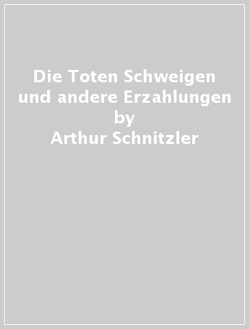 Die Toten Schweigen und andere Erzahlungen - Arthur Schnitzler