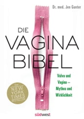 Die Vagina-Bibel. Vulva und Vagina  Mythos und Wirklichkeit - Deutsche Ausgabe
