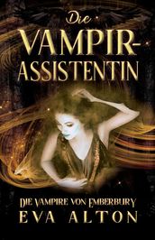 Die Vampirassistentin: Ein romantischer Fantasy Vampir-Hexen Roman