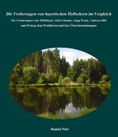 Die Vorhersagen von bayerischen Hellsehern im Vergleich - Die Vorhersagen vom Mühlhiasl, Alois Irlmaier, Sepp Wudy, Andreas Rill und Prokop dem Waldhirten und ihre Übereinstimmungen