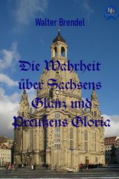 Die Wahrheit über Sachsens Glanz und Preußen Gloria