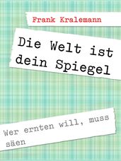 Die Welt ist dein Spiegel