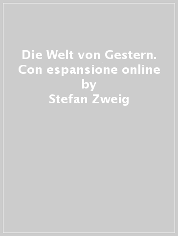 Die Welt von Gestern. Con espansione online - Stefan Zweig
