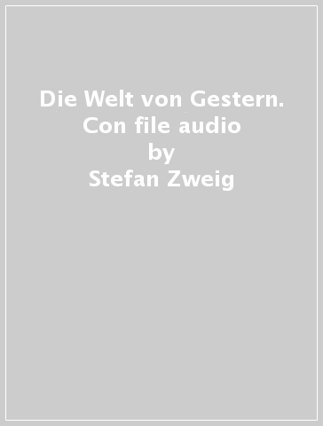 Die Welt von Gestern. Con file audio - Stefan Zweig