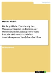 Die begriffliche Einordnung des Mezzanine-Kapitals im Rahmen der Mittelstandsfinanzierung sowie seine handels- und steuerrechtlichen Auswirkungen auf den Jahresabschluss