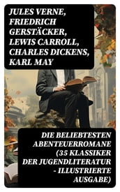 Die beliebtesten Abenteuerromane (35 Klassiker der Jugendliteratur - Illustrierte Ausgabe)