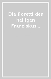 Die fioretti des heiligen Franziskus von Assisi