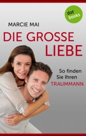 Die große Liebe: So finden Sie Ihren Traummann