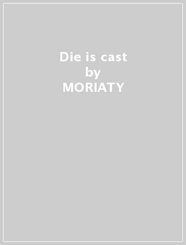 Die is cast - MORIATY