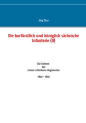 Die kurfürstlich und königlich sächsische Infanterie (II)