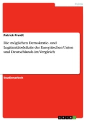 Die möglichen Demokratie- und Legitimitätsdefizite der Europäischen Union und Deutschlands im Vergleich