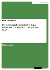 Die neue Märchentheorie bei E.T.A. Hoffmann. Das Märchen  Der goldene Topf 