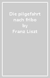 Die pilgefahrt nach fribo