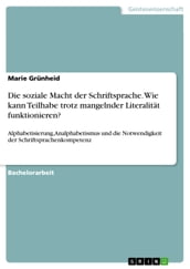 Die soziale Macht der Schriftsprache. Wie kann Teilhabe trotz mangelnder Literalität funktionieren?