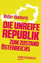 Die unreife Republik  Zum Zustand Österreichs