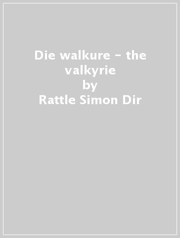 Die walkure - the valkyrie - Rattle Simon Dir