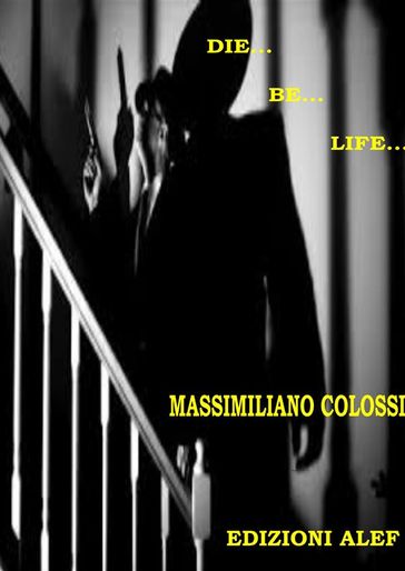 Die...Be...Life... - Massimiliano Colossi