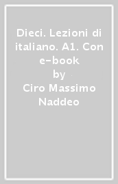 Dieci. Lezioni di italiano. A1. Con e-book