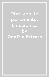 Dieci anni in parlamento. Emozioni, ricordi e fatiche di un senatore