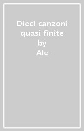 Dieci canzoni quasi finite