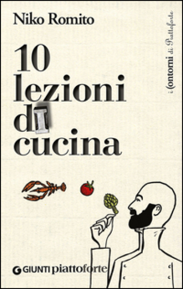 Dieci lezioni di cucina - Niko Romito - Laura Lazzaroni