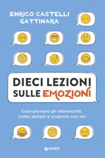 Dieci lezioni sulle emozioni. Cosa provano gli adolescenti. Come aiutarli a scoprirlo con noi - Enrico Castelli Gattinara