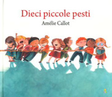 Dieci piccole pesti. Ediz. a colori - Amélie Callot