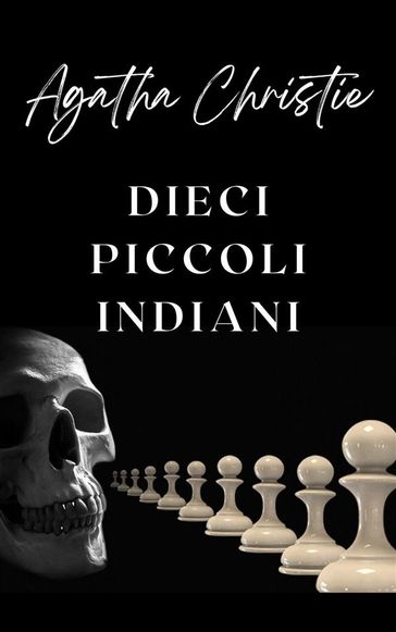 Dieci piccoli indiani (tradotto) - Agatha Christie