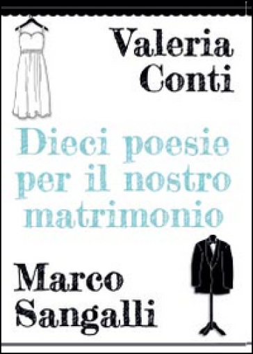 Dieci poesie per il nostro matrimonio - Valeria Conti - Marco Sangalli