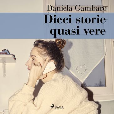 Dieci storie quasi vere - Daniela Gambaro