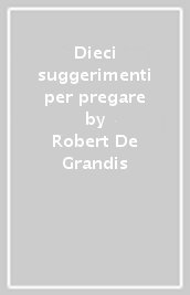 Dieci suggerimenti per pregare