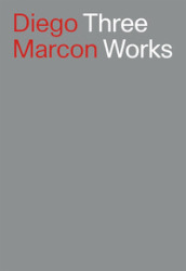 Diego Marcon. Three Works. Ediz. italiana e inglese