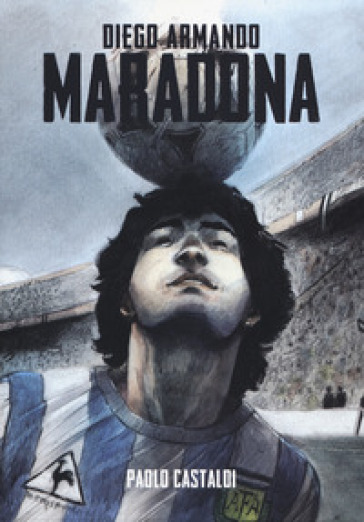 Diego. Una biografia di Diego Armando Maradona - Paolo Castaldi