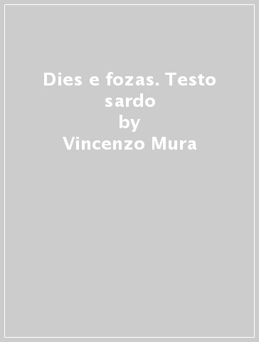 Dies e fozas. Testo sardo - Vincenzo Mura