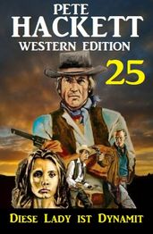 ?Diese Lady ist Dynamit: Pete Hackett Western Edition 25