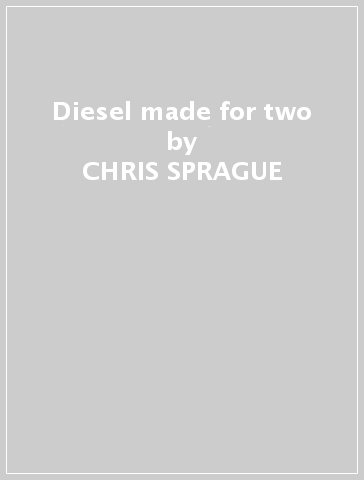 Diesel made for two - CHRIS SPRAGUE