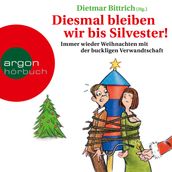 Diesmal bleiben wir bis Silvester! - Immer wieder Weihnachten mit der buckligen Verwandtschaft (Gekürzte Lesung)