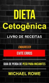 Dieta Cetogênica Livro de Receitas: Evite erros: Guia de perda de peso para iniciantes (Emagrecer)