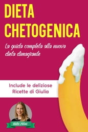 Dieta Chetogenica: La Guida Completa alla Nuova Dieta Dimagrante - Include le Deliziose Ricette di Giulia