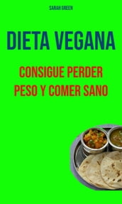 Dieta Vegana : Consigue Perder Peso Y Comer Sano