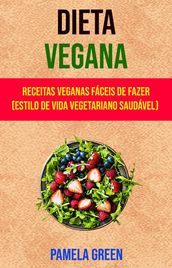 Dieta Vegana : Receitas Veganas Fáceis De Fazer (Estilo De Vida Vegetariano Saudável)