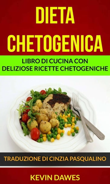 Dieta chetogenica: Libro di cucina con deliziose ricette chetogeniche - Kevin Dawes