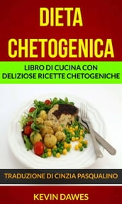 Dieta chetogenica: Libro di cucina con deliziose ricette chetogeniche