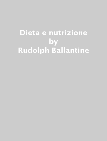 Dieta e nutrizione - Rudolph Ballantine
